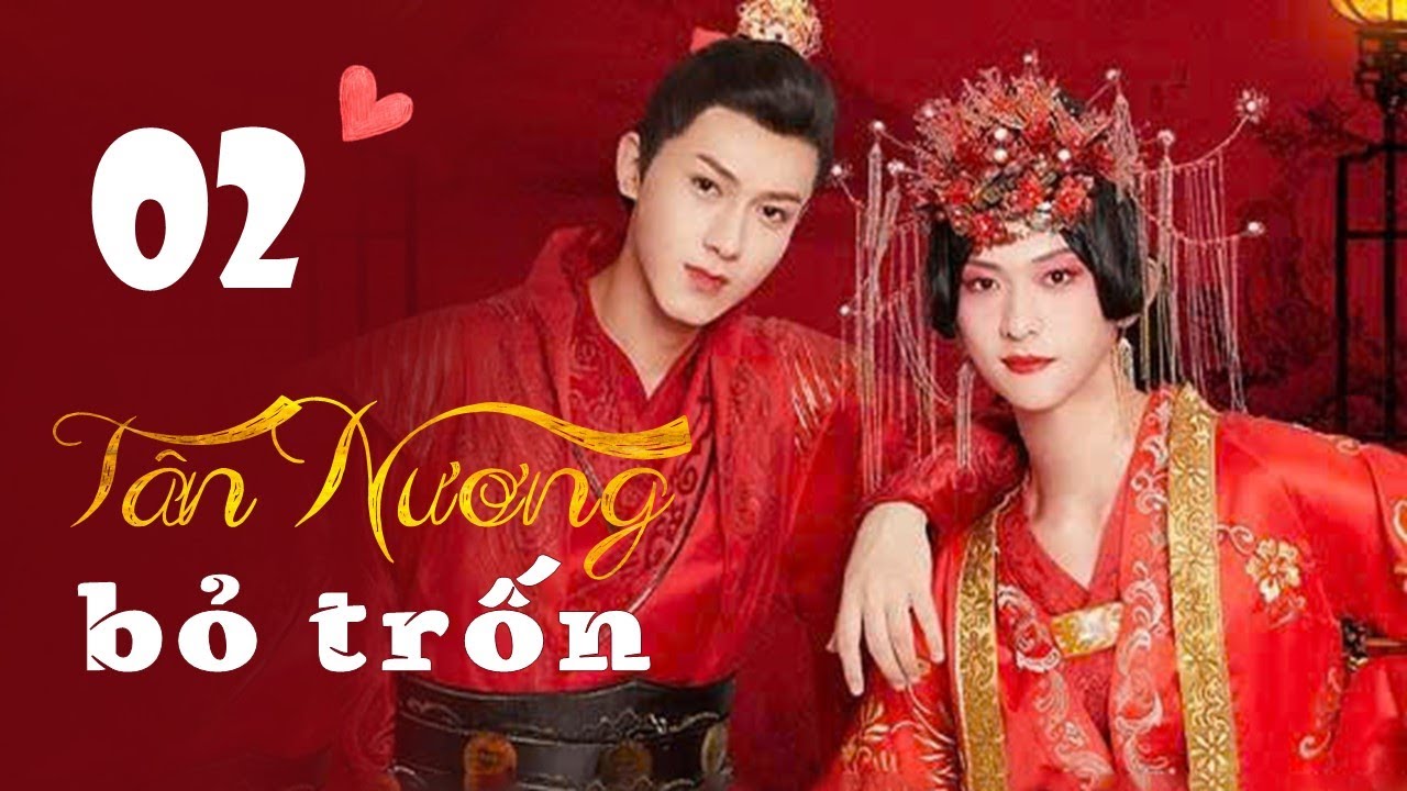 TÂN NƯƠNG BỎ TRỐN TẬP 02 - Phim Ngôn Tình Cổ Trang Trung Quốc Hot Nhất 2024 (Thuyết Minh)