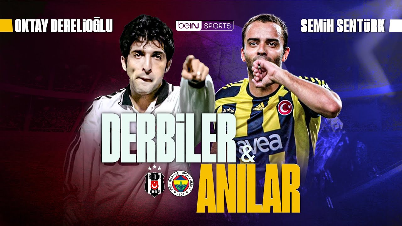 Derbiler ve Anılar | Oktay Derelioğlu & Semih Şent&uuml;rk | Beşiktaş - Fenerbah&ccedil;e