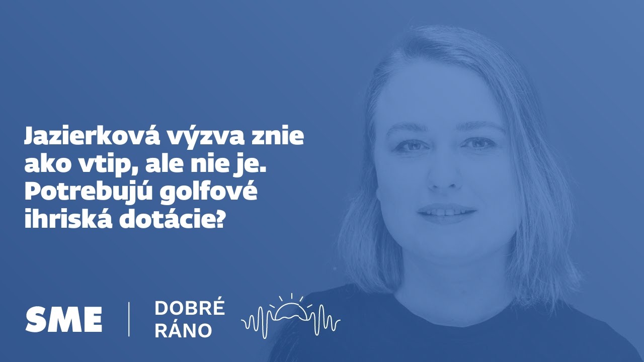Dobré ráno: Jazierková výzva znie ako vtip, ale nie je. Potrebujú golfové ihriská dotácie? (23. 2.)