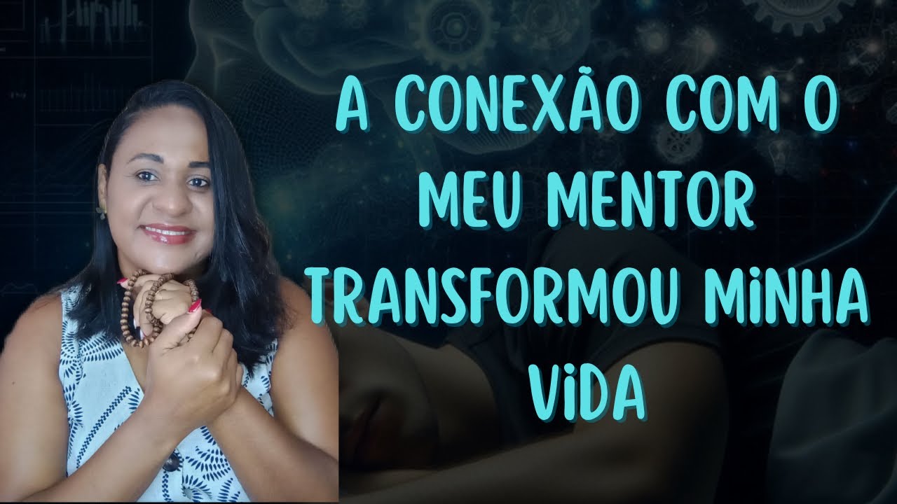 A CONEXÃO COM MEU MENTOR Transformou minha vida para 1000 x melhor.
