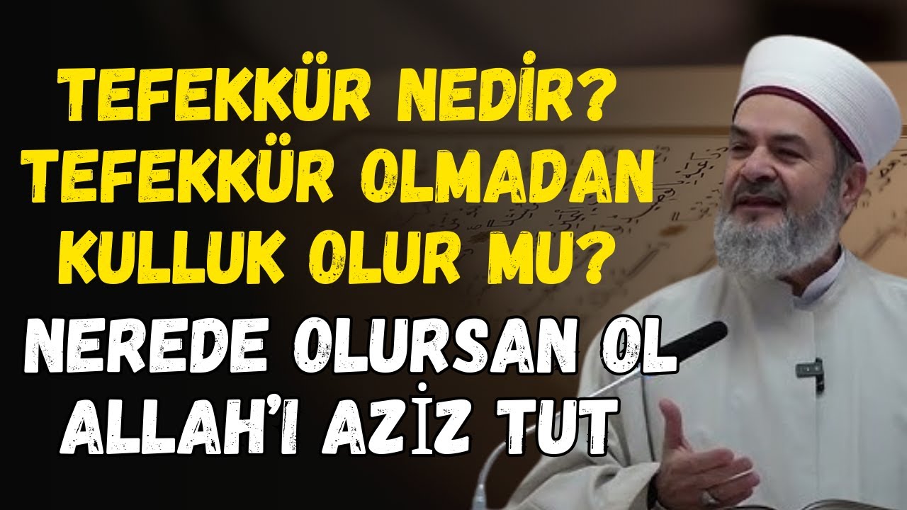 Tefekkür Olmadan Kulluk Olur Mu? Allah’ı Aziz Tutmanın Sırrı | Abdurrahman Büyükkörükçü Hocaefendi