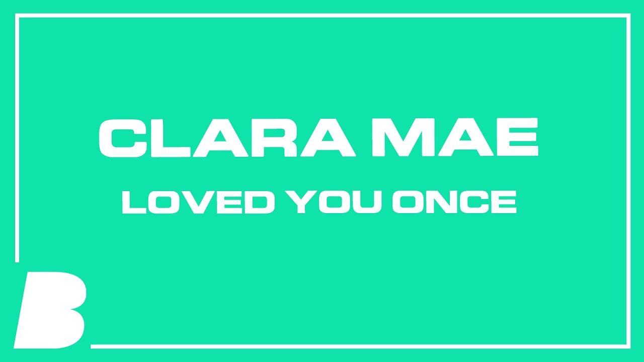 Clara Mae - Loved You Once