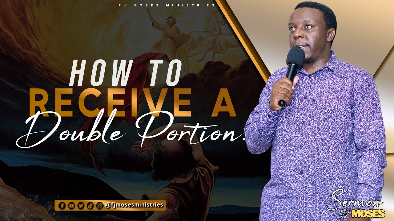 HOW TO RECEIVE A DOUBLE PORTION || SERMON || FJ MOSES