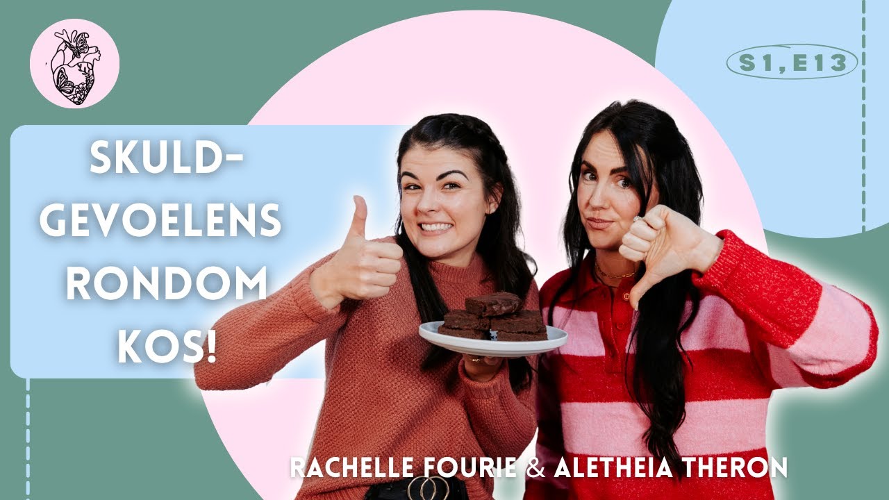 S1, EP13 - Skuldgevoelens rondom kos 🍝 Rachelle Fourie & Aletheia Theron