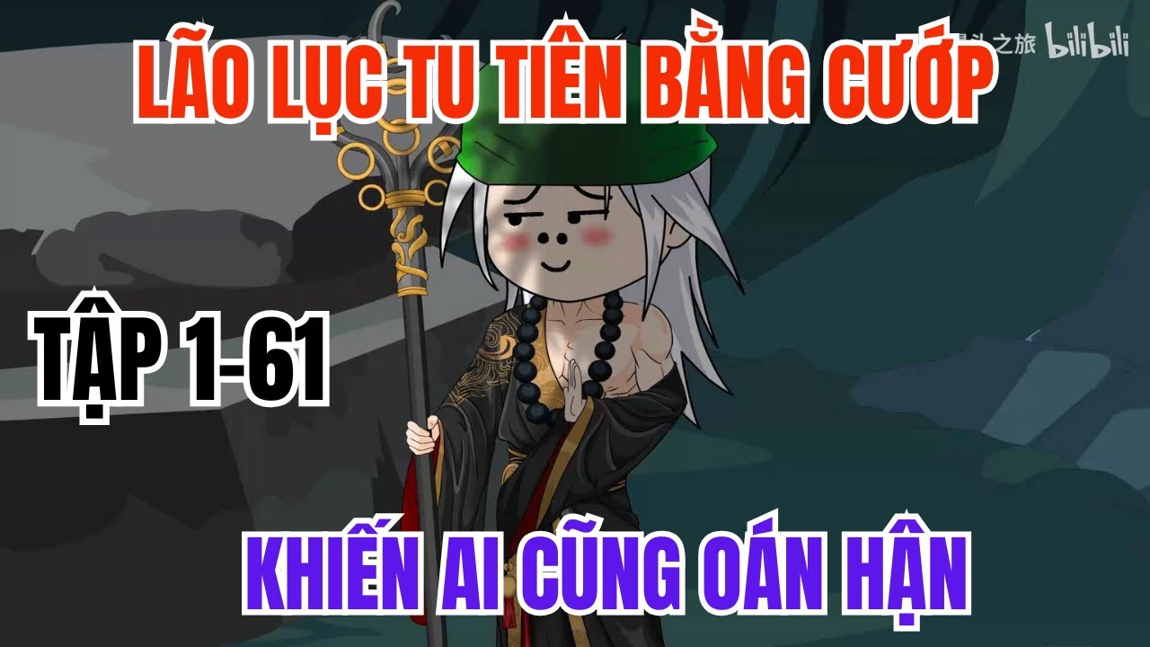 L&atilde;o Lục Tu Ti&ecirc;n Bằng Cướp Khiến Ai Cũng O&aacute;n Hận | Tập 1-61 | Hoạt H&igrave;nh Minh Qu&acirc;n