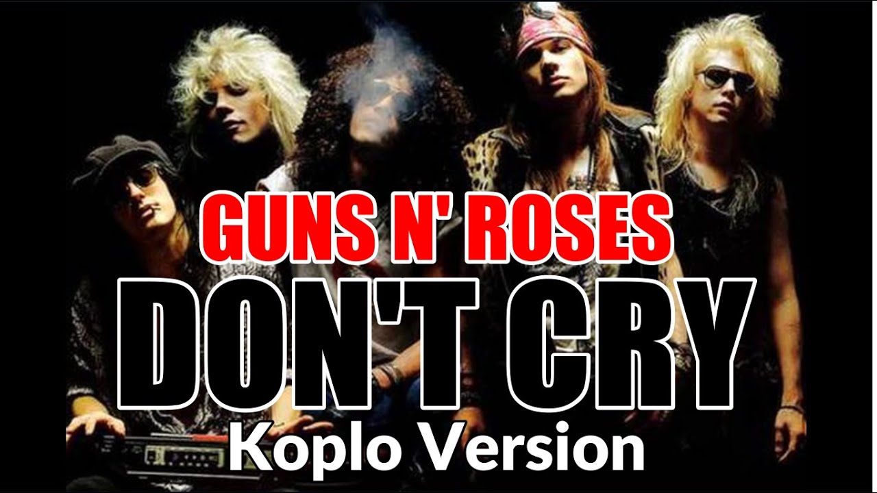 DON'T CRY - GUNS N' ROSES - KOPLO VERSION
