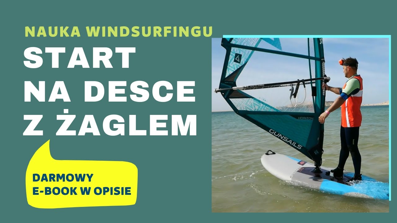 START NA DESCE Z ŻAGLEM - jak popłynąć na windsurfingu - nauka - kurs - szkolenie - błędy