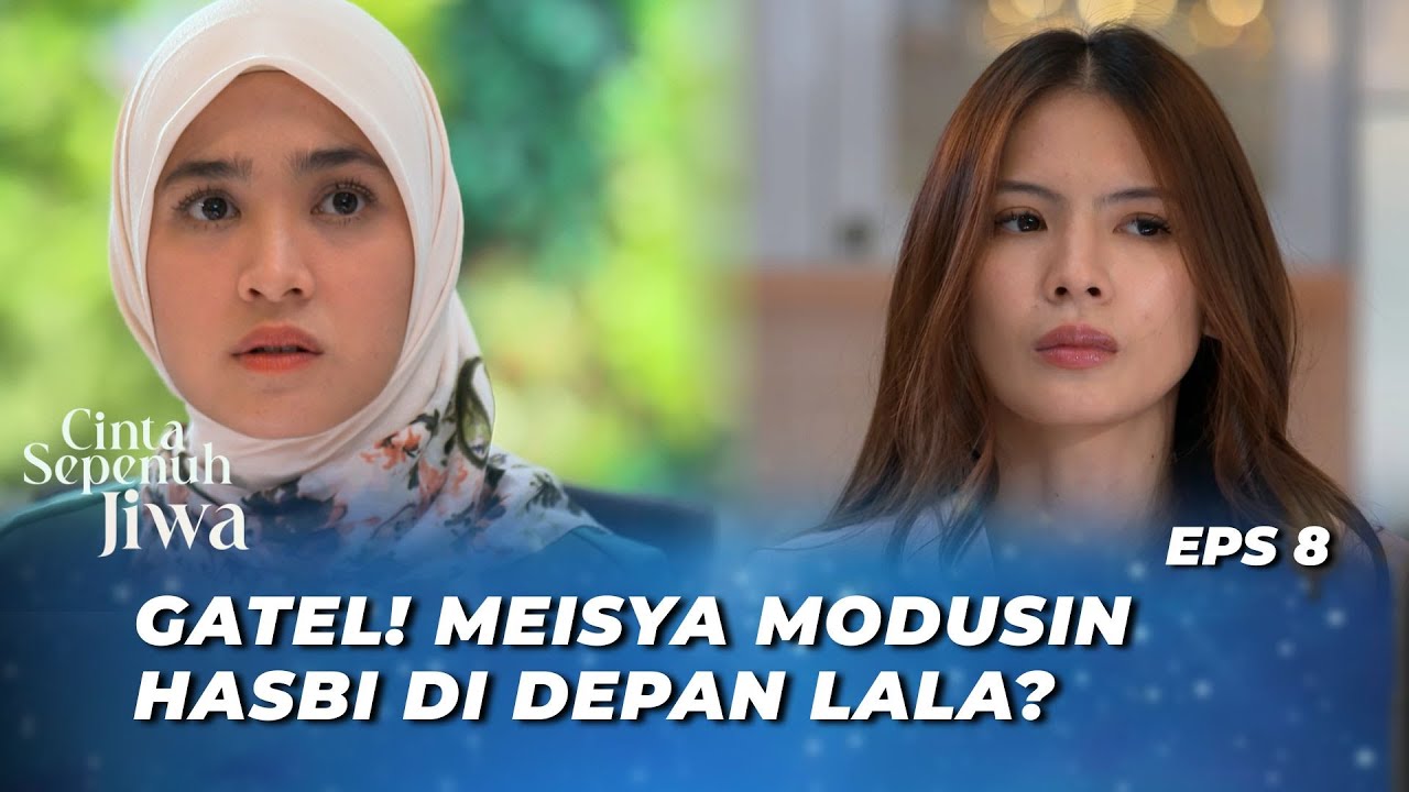 LALA PERGOKIN HASBI LAGI 3NA-EN4 SAMA MEISYA⁉️ - CINTA SEPENUH JIWA EPS 8