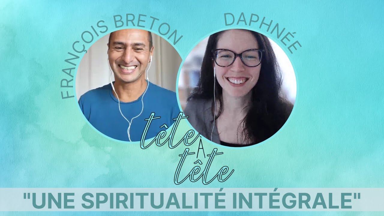UNE SPIRITUALITÉ INTÉGRALE  ▪ avec François Breton.