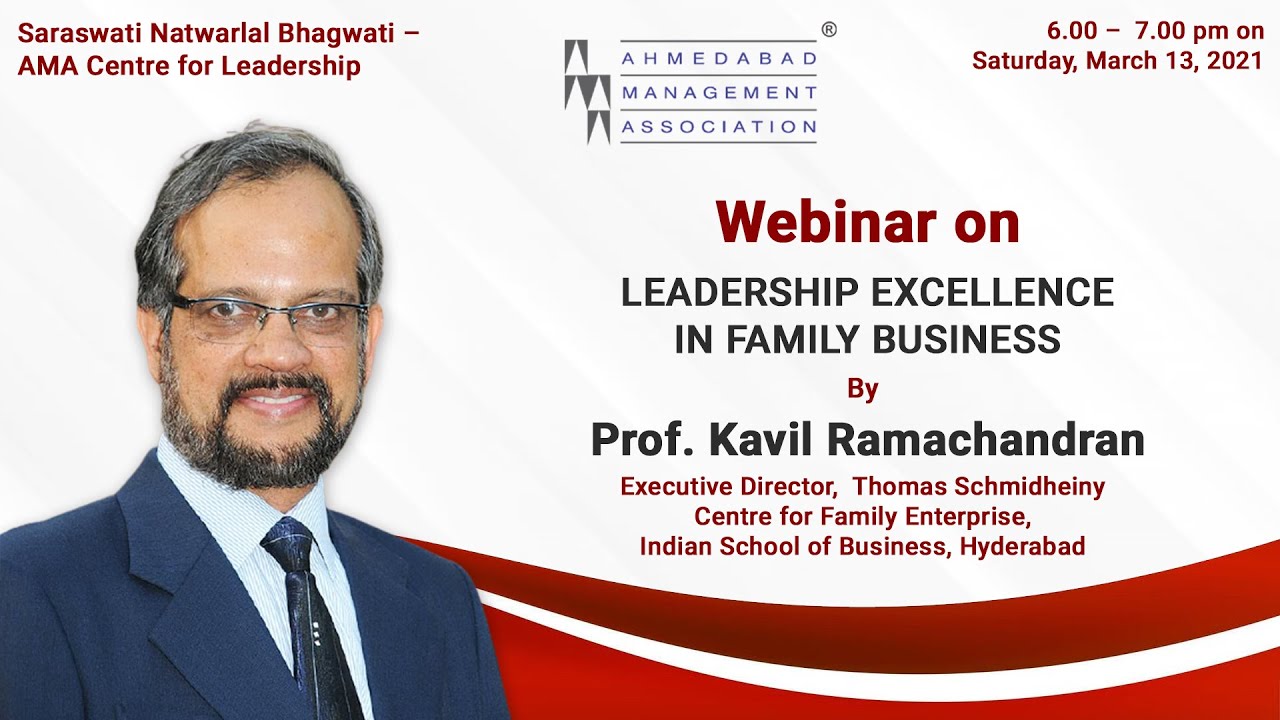 Webinar on LEADERSHIP EXCELLENCE IN FAMILY BUSINESS by Prof. Kavil Ramachandran (March 13, 2021)