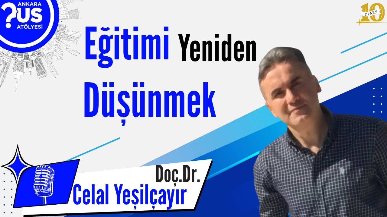 Eğitimi Yeniden Düşünmek - Doç.Dr. Celal Yeşilçayır
