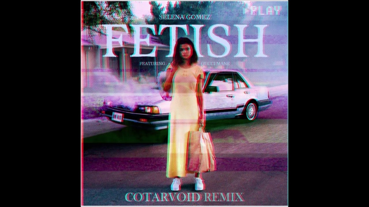 Selena Gomez - Fetish (Cotarvoid Remix)