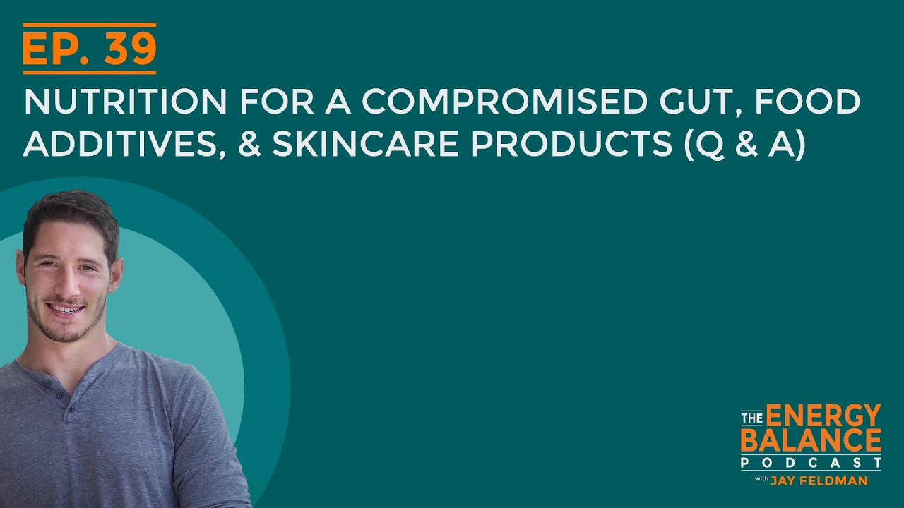 Ep. 39: Nutrition For a Compromised Gut, Food Additives, & Skincare Products (Q & A)