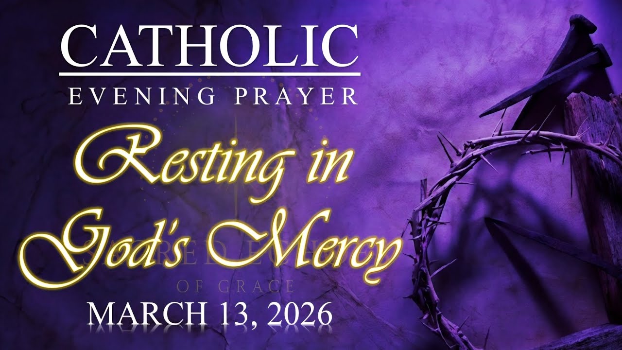 RESTING IN GOD&rsquo;S MERCY | Catholic Evening Prayer of Trust and Renewal | March 13, 2026