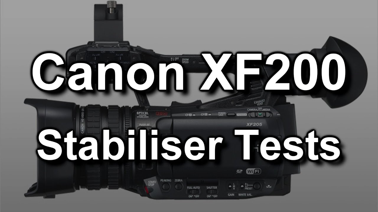 Canon XF200 / XF205 Stabilisation Tests