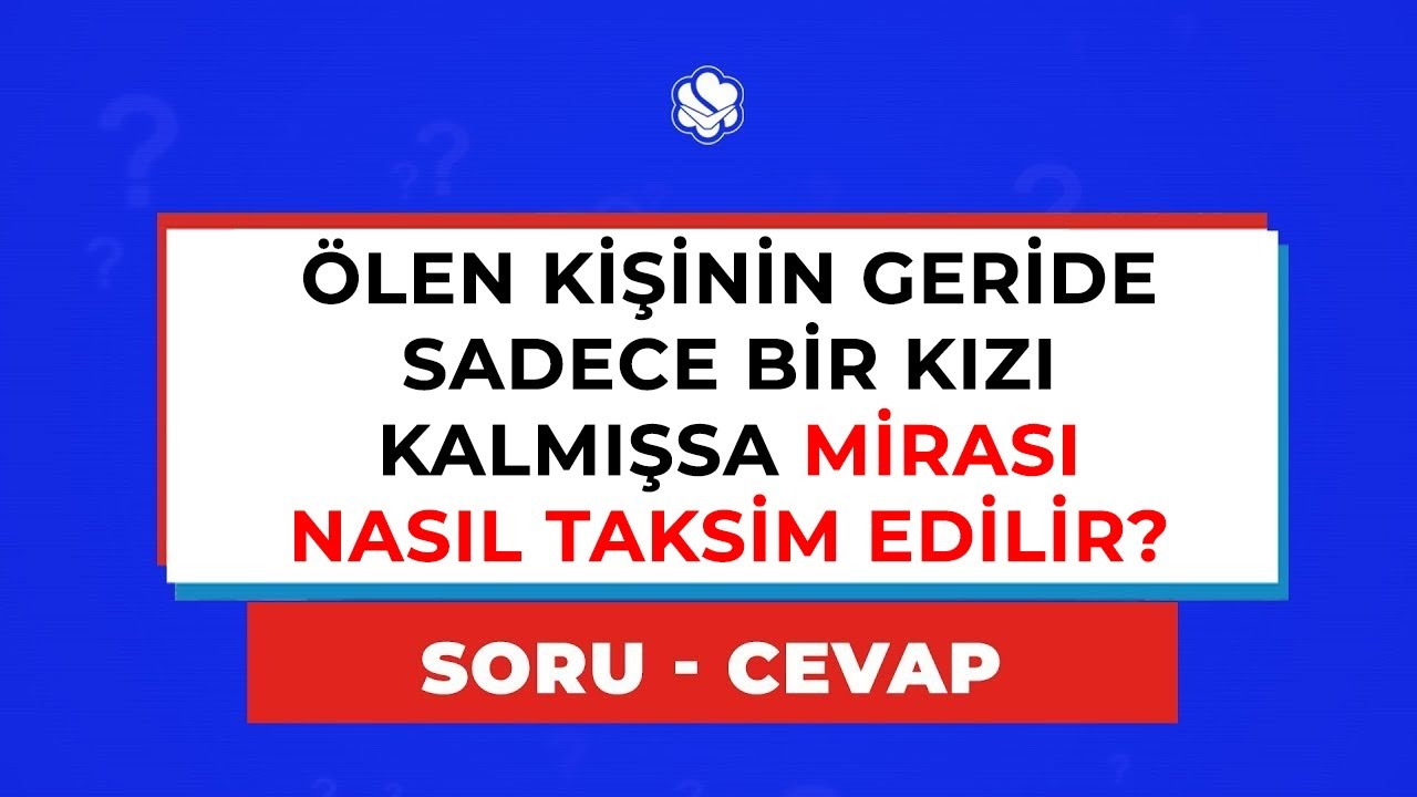 Ölen kişinin geride sadece bir kızı kalmışsa mirası nasıl taksim edilir?