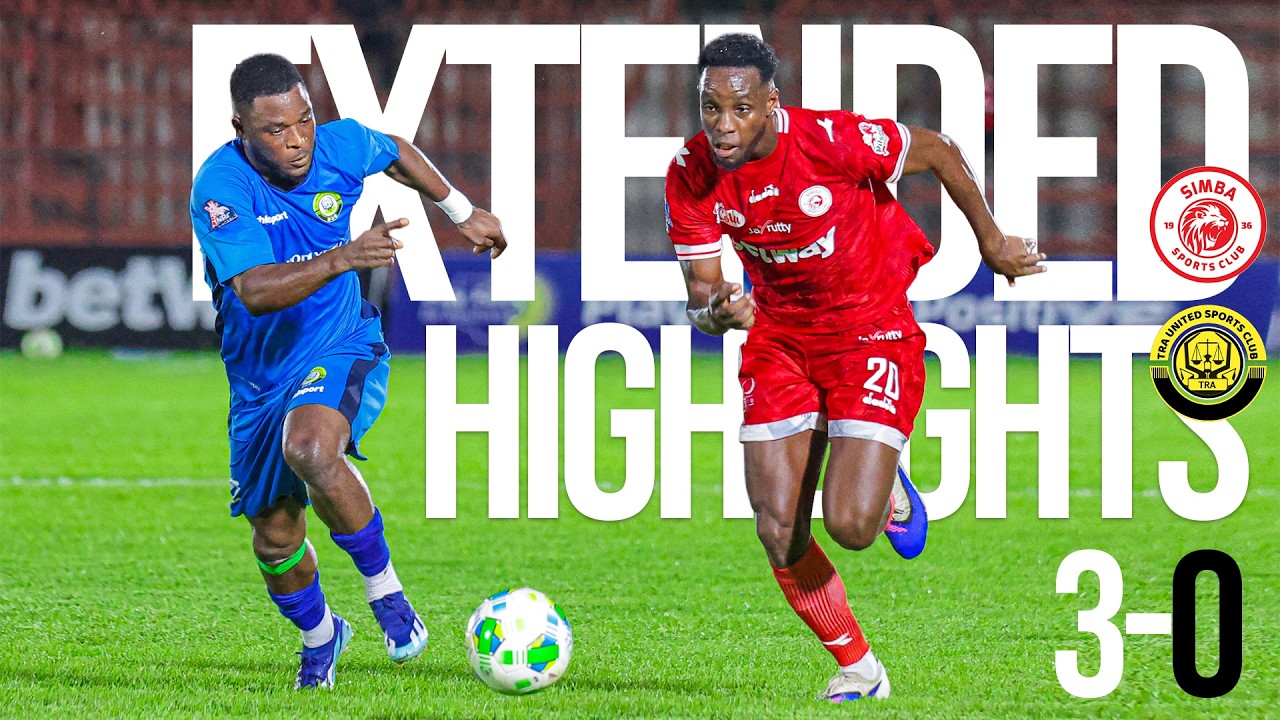 EXTENDED HIGHLIGHTS | SIMBA SC (3) VS TRA UNITED SC | LIGI KUU YA NBC 2025/26