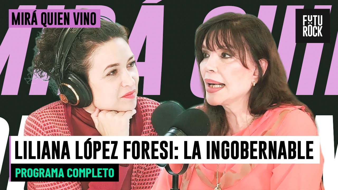 LILIANA LÓPEZ FORESI: LA INGOBERNABLE | MIRÁ QUIÉN VINO con JULIA MENGOLINI