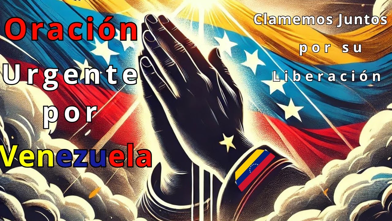 🇻🇪 &iexcl;Oraci&oacute;n Urgente por Venezuela! Clamemos Juntos por su Liberaci&oacute;n 🙏🔥