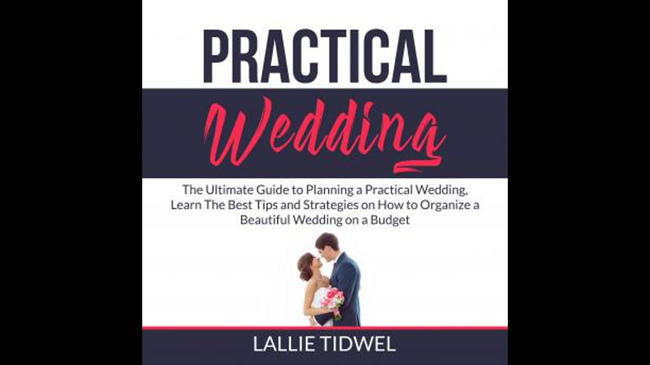 Practical Wedding: The Ultimate Guide to Planning a Practical Wedding, Learn The Best Tips and