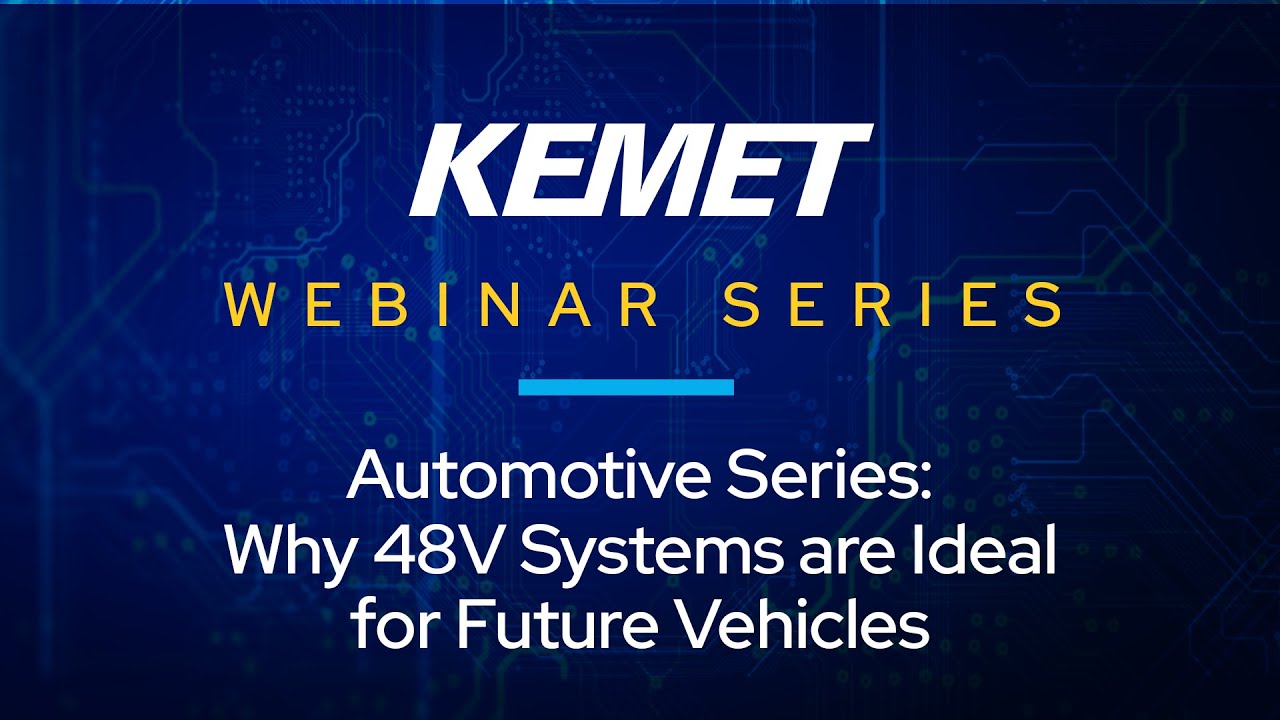 KEMET Webinar | Automotive Series - 48V Systems