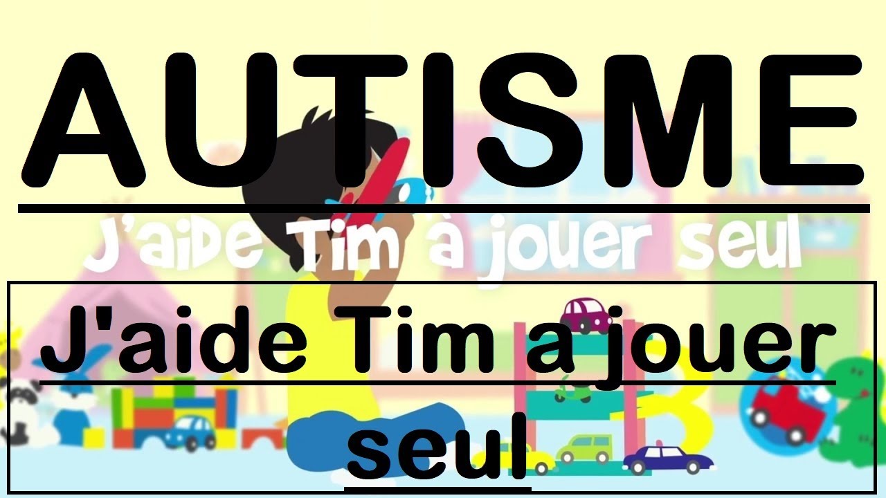 25- Autisme - conseils - j'aide tim a jouer seul
