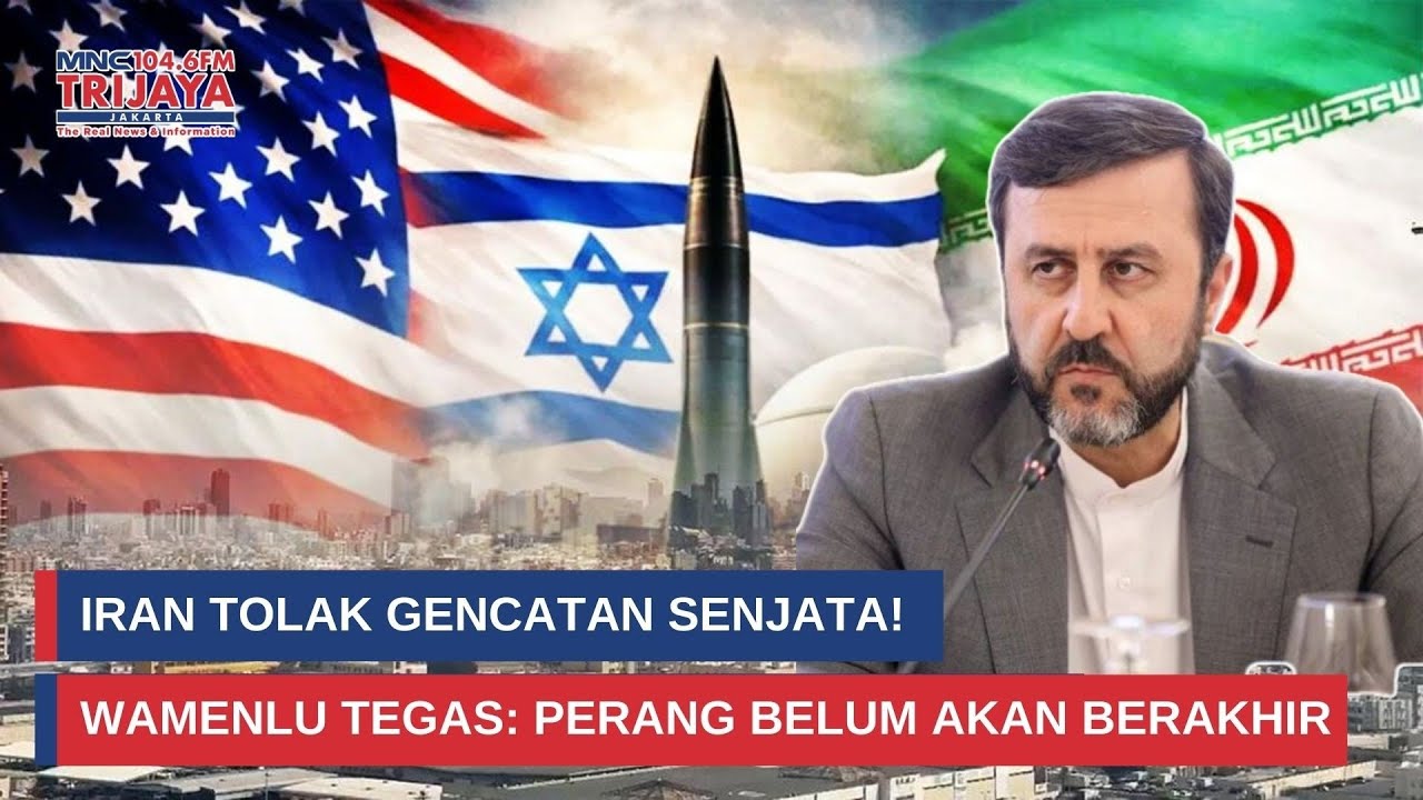 Panas! Iran Bantah Perdamaian, Wamenlu: Jangan Percaya Kabar Perang Selesai I Trijaya Update