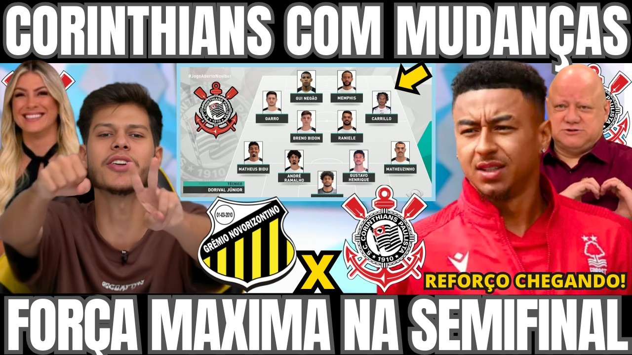 SAIU ESCALAÇÃO DO CORINTHIANS X NOVORIZONTINO SEMIFINAL DO PAULISTÃO! REFORÇO DE CHEGADA NO TIMÃO