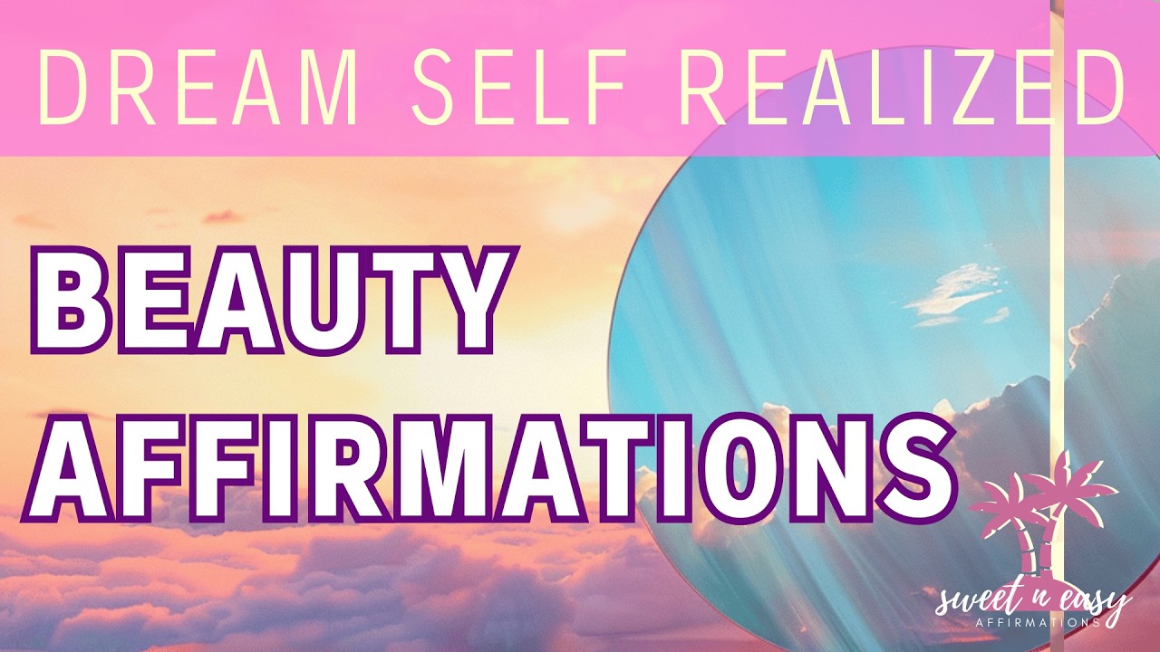 DREAM SELF REALIZED - Beauty Affirmations - Ultimate Self Image Transformation