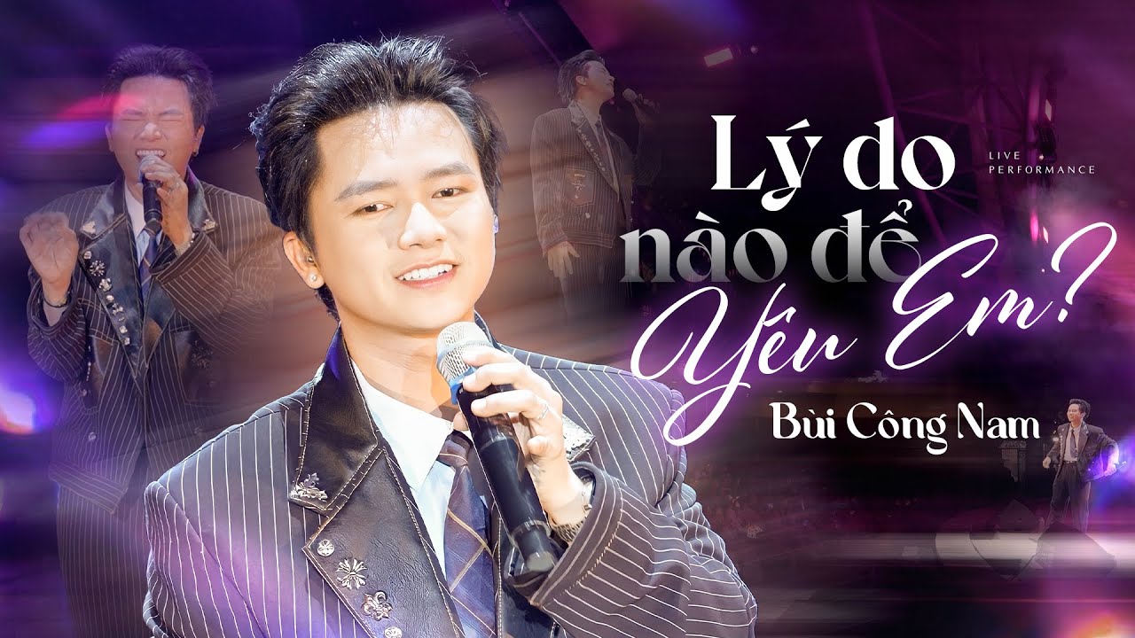 L&Yacute; DO N&Agrave;O ĐỂ Y&Ecirc;U EM (BẢN ĐẸP 4K) - B&Ugrave;I C&Ocirc;NG NAM live at #RiverFlowsInYouShow