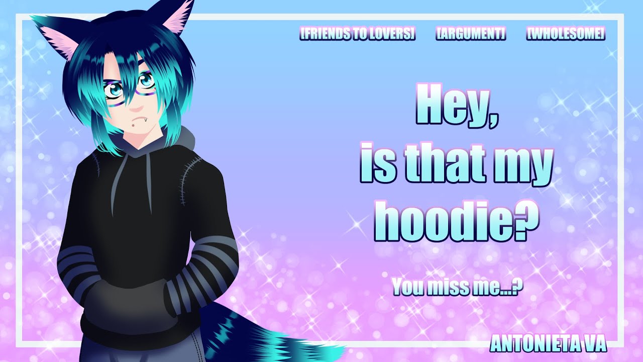 [F4M] Why Do You Have My Hoodie? [Friends to Lovers?] [Wholesome] [Argument to Apology]