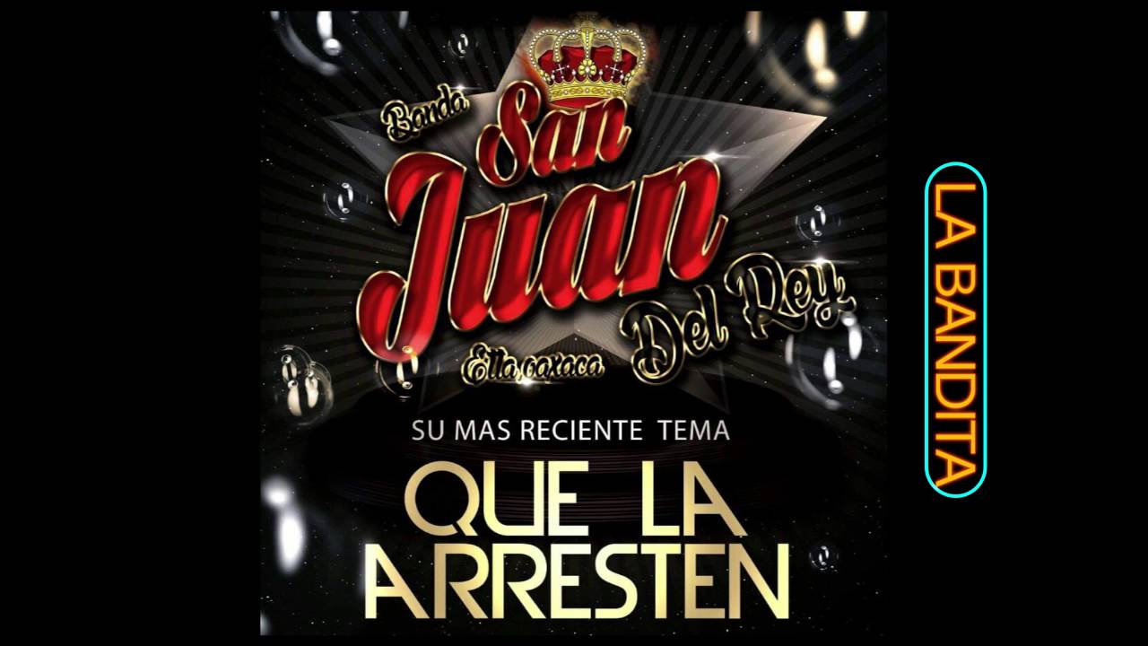 QUE LA ARRESTEN | BANDA SAN JUAN DEL REY