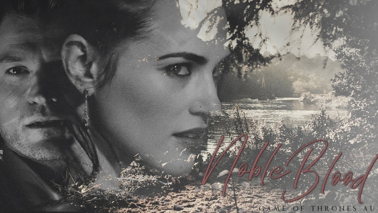 » noble blood {game of thrones AU}
