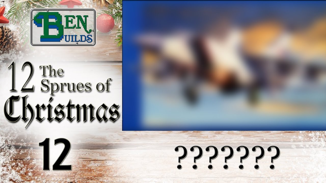 Ben Builds  - The 12 Sprues of Christmas - Day 12