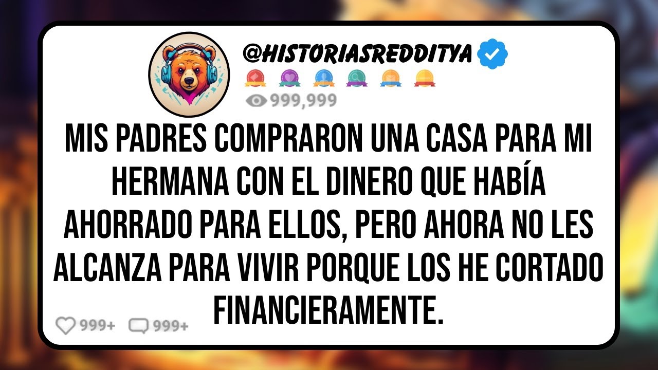 Mis PADRES Compraron una Casa para mi HERMANA con el Dinero que Había Ahorrado para Ellos, Pero ...