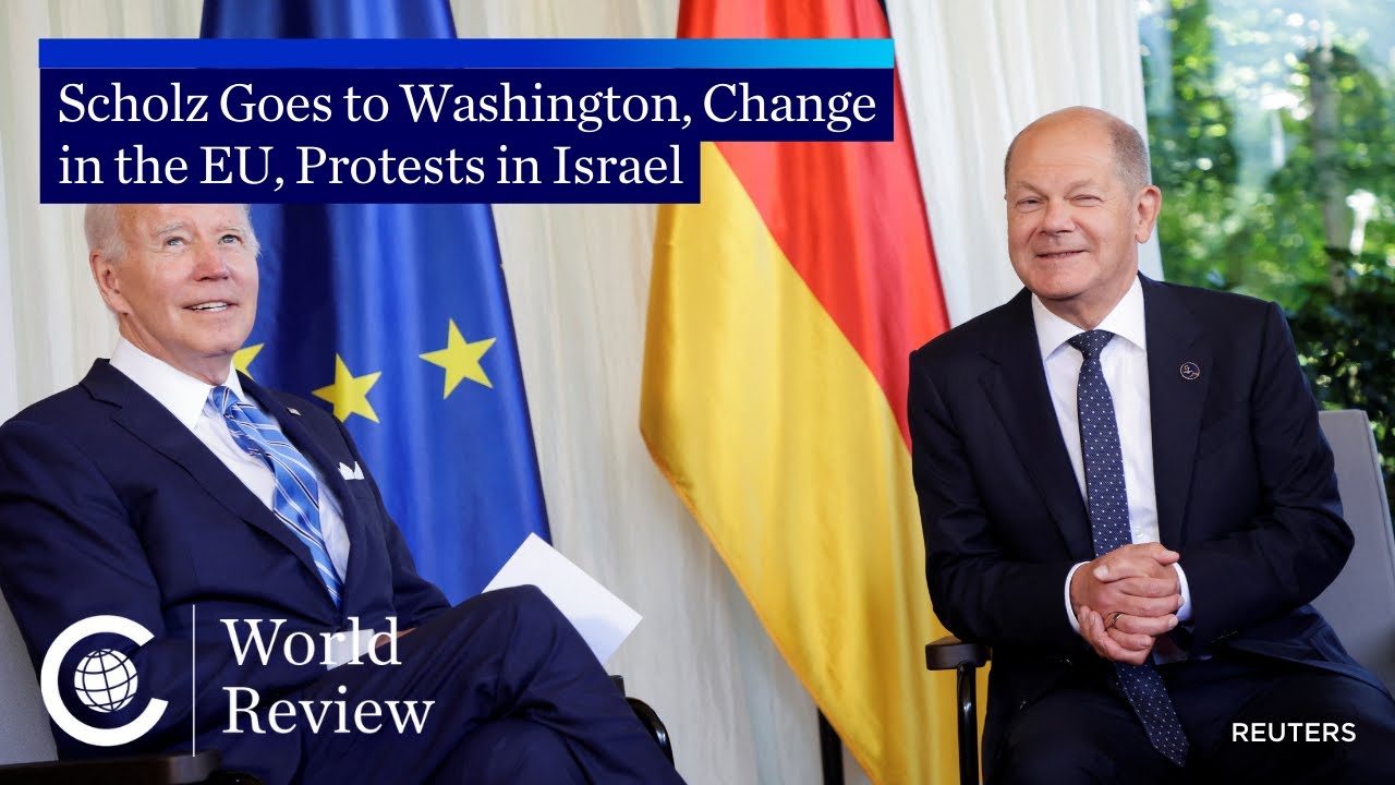 World Review: Scholz Goes to Washington, Change in the EU, Protests in Israel