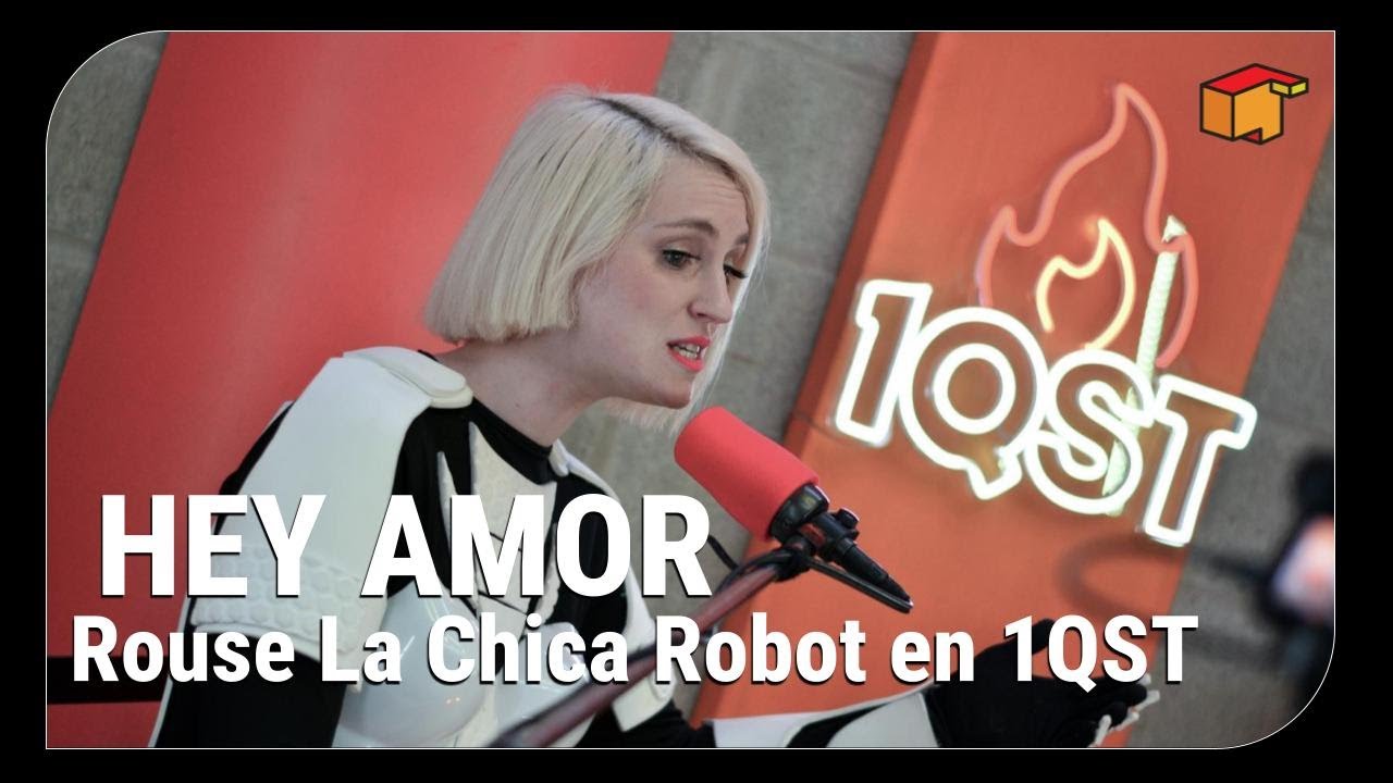 Hey Amor - Rouse La Chica Robot en 1QST