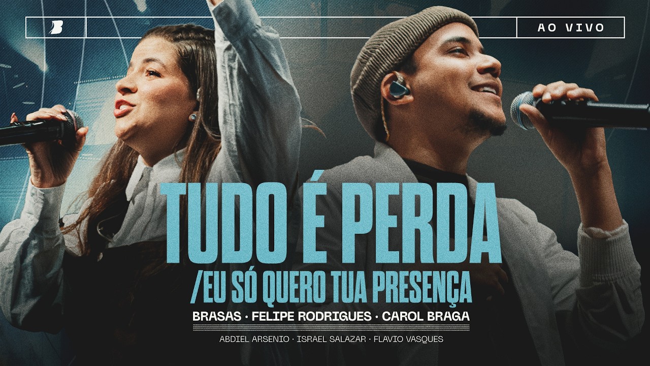 TUDO &Eacute; PERDA / EU S&Oacute; QUERO TUA PRESEN&Ccedil;A - FELIPE RODRIGUES | CAROL BRAGA | BRASAS (Ao Vivo)