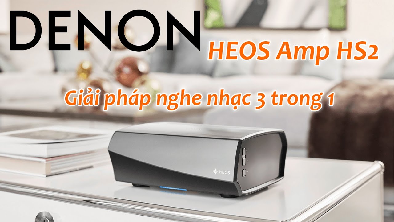 Amply DENON HEOS Amp HS2 // Đánh Gía Chi Tiết Và Hướng Dẫn Sử Dụng Setup Tại Nhà