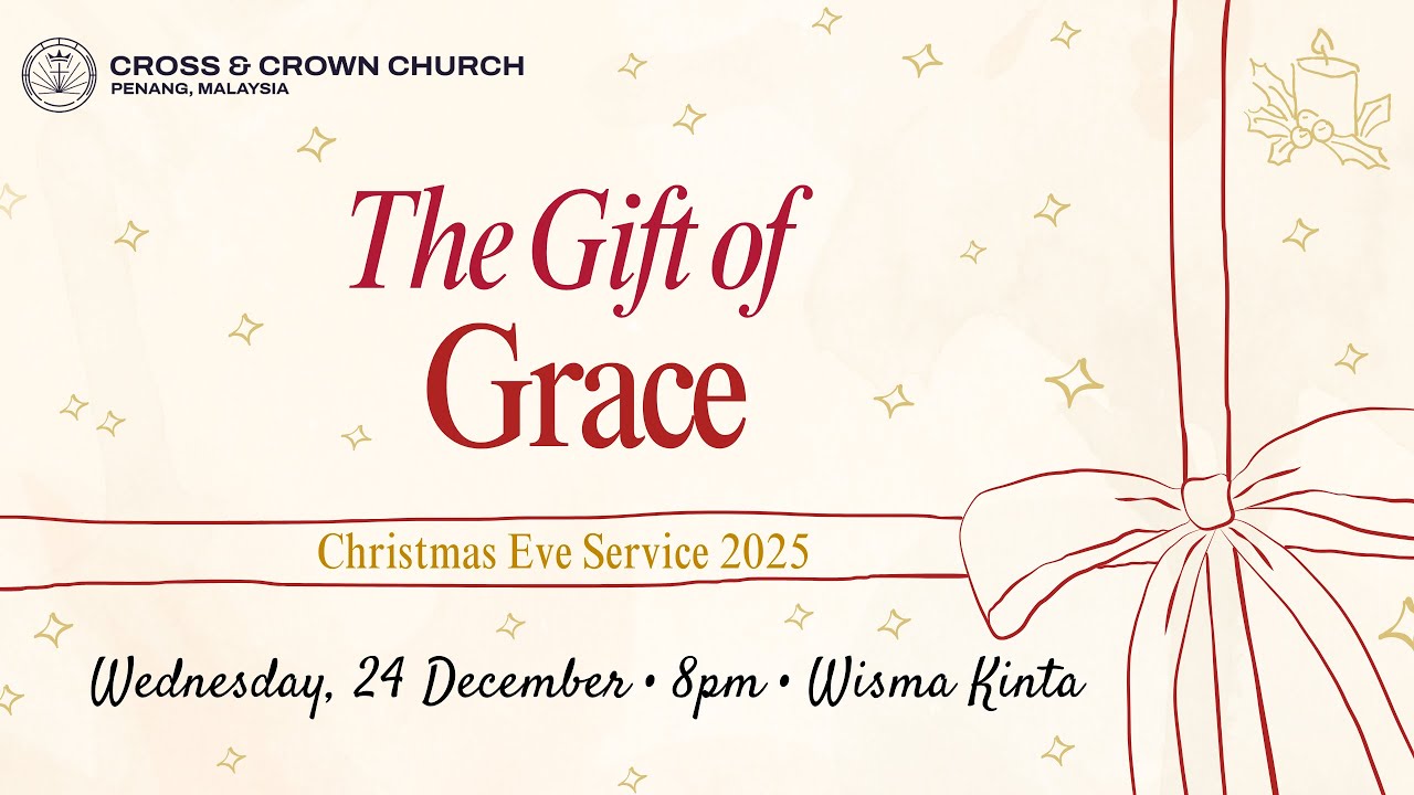 The Gift of Grace | 1 Timothy 1:12-17 | David Nguyen | Cross & Crown Penang