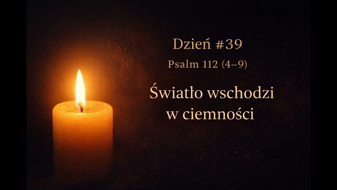 Dzień #39 • Psalm (Ps 112, 4–9) | Światło wschodzi w ciemności | W Obecności