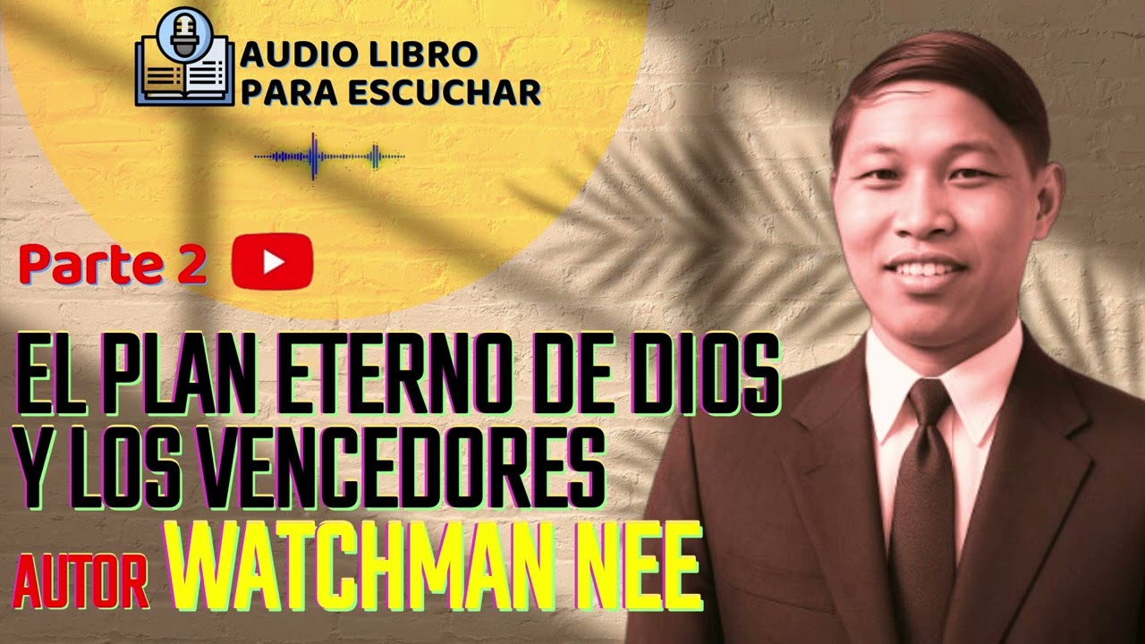 Watchman Nee – El Plan Eterno de Dios y los Vencedores | Audiolibro Parte 2