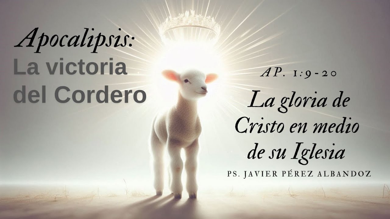 La gloria de Cristo en medio de su Iglesia | AP 1:9-20 | Ps. Javier Pérez Albandoz