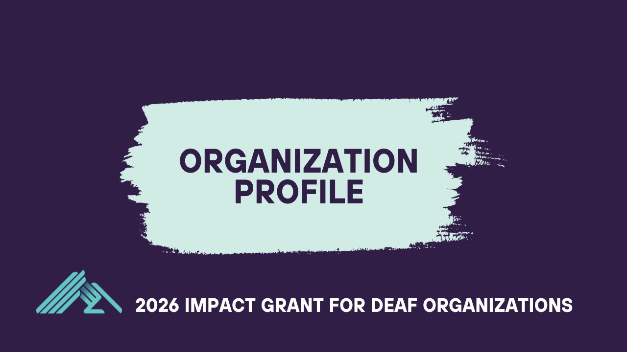 Organization Profile - 2026 Impact Grant for Deaf Organizations
