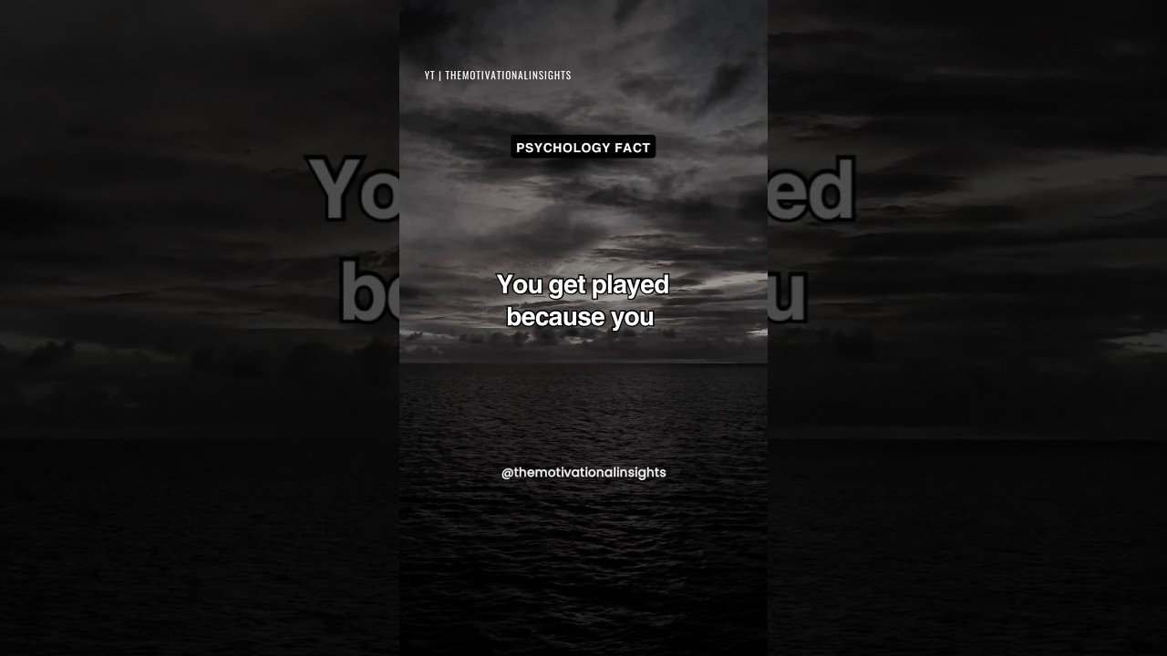 You get played because you&hellip;💔Relationship #shorts #motivation #psychologyfacts