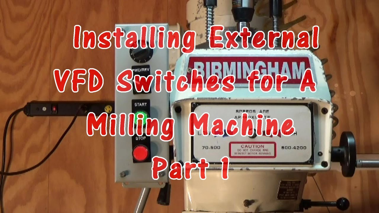 Installing External VFD Switches for A  Milling Machine Part 1