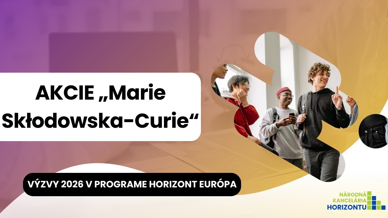 Infodni k výzvam 2026 - Akcie „Marie Skłodowska-Curie“  (MSCA) - HORIZONT EURÓPA