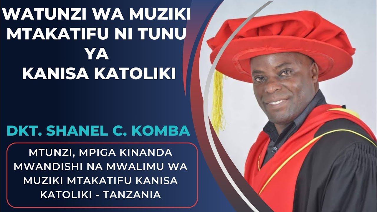 Dkt.Shanel Komba:Mtunzi, mpiga kinanda, mwandishi na Mwalimu wa muziki Mtakatifu Kanisa Katoliki -Tz