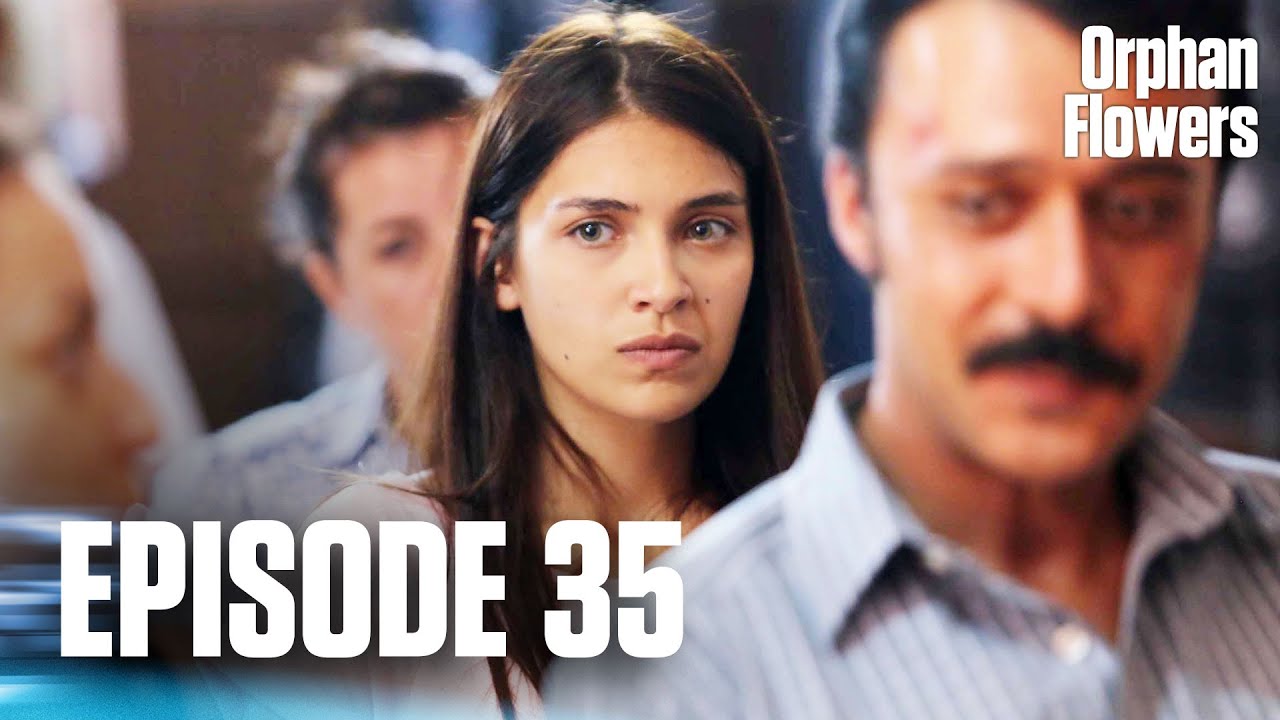 Kırgın Çiçekler I Orphan Flowers - Episode 35