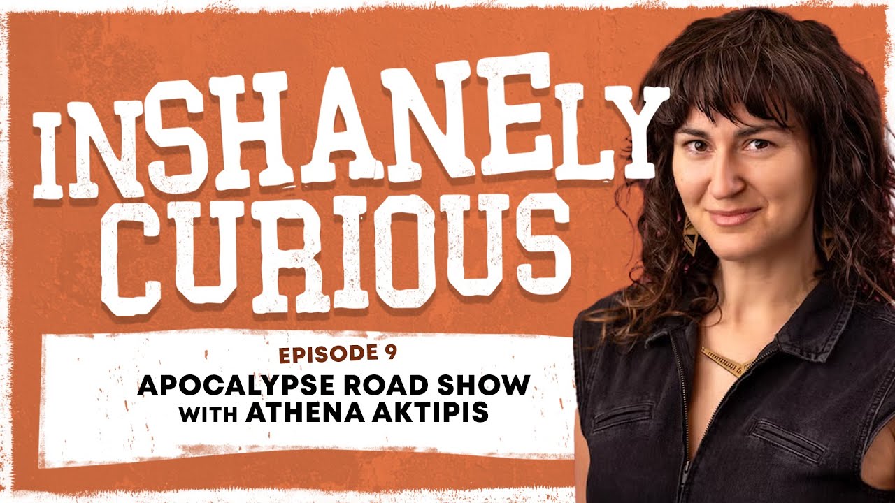 Apocalypse Road Show With Athena Aktipis | Inshanely Curious Ep e9